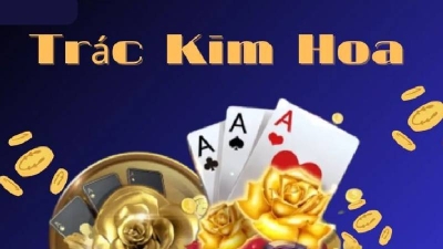 Trác kim hoa - Hướng dẫn chơi game bài đổi thưởng hiệu quả nhất